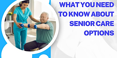 Senior Care Living Options - What You Need to Know