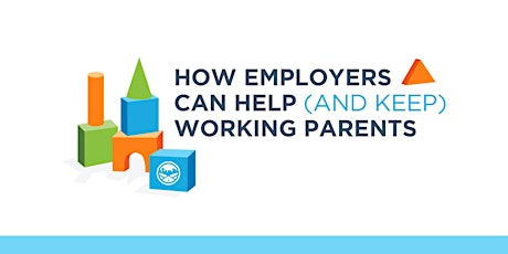 Hauptbild für How Employers Can Help (and Keep) Working Parents