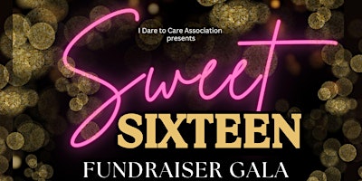 Primaire afbeelding van I Dare to Care Sweet Sixteen Fundraiser Gala