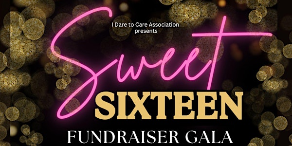 I Dare to Care Sweet Sixteen Fundraiser Gala