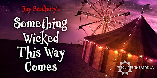 Something Wicked This Way Comes presented by Eclipse Theatre LA