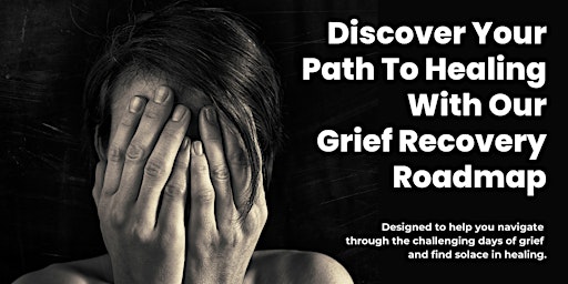 Imagem principal do evento Discover Your Path To Healing With Our Grief Recovery Roadmap