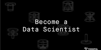 Thinkful Webinar | Becoming a Data Scientist Info Session