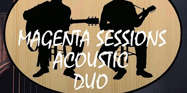 LIVE MUSIC - MAGENTA SESSION ACOUSTIC DUO