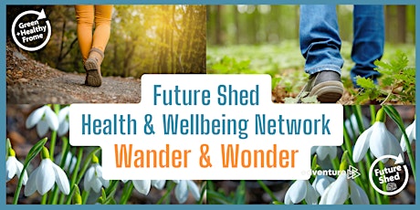 Future Shed - Health & Wellbeing Network - Wander & Wonder primary image