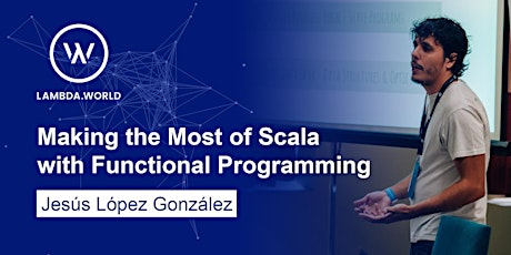  Making the most of Scala through functional programming - Workshop with Habla Computing