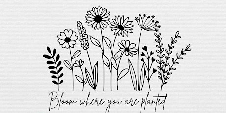 BLOOM Where You’re Planted