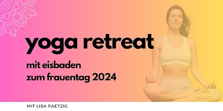 Hauptbild für Frauentag 8.3.2024 Bio Veganes Yoga Retreat mit Eisbaden & Wellness