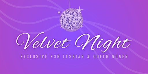 **SOLD OUT! Select 'get tickets' to join waiting list!  VELVET Night primary image