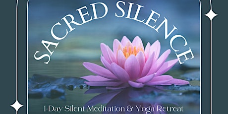 Sacred Silence 1-Day Silent Meditation & Yoga Retreat