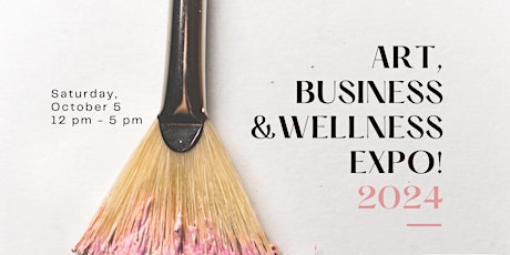 Art, Business & Wellness EXPO!