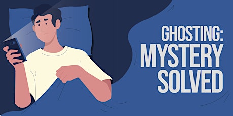 ZOOM WEBINAR: Ghosting: Mystery Solved primary image