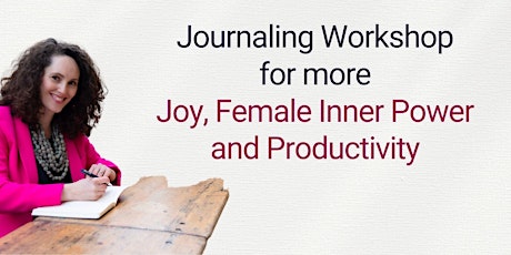 Journaling for more Joy, Female Inner Power and Productivity primary image