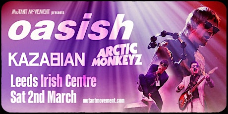 Oasish / Kazabian / Arctic Monkeyz - LEEDS Triple Bill primary image