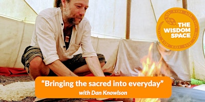 Primaire afbeelding van "Bringing the sacred into everyday" with Dan Knowlson