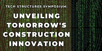 Tech Structures Symposium: Unveiling Tomorrow's Construction Innovation primary image