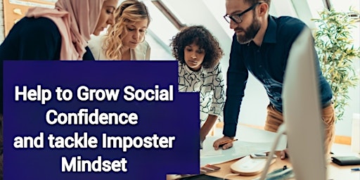 Hauptbild für Help to Grow Social Confidence and Tackle Imposter Mindset