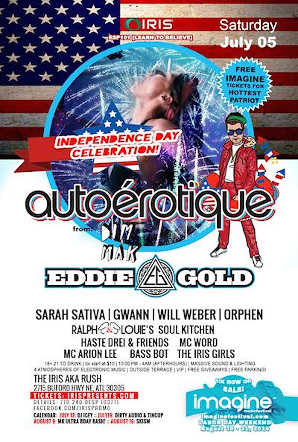 IRIS ESP101 [Learn to Believe] SAT JULY 5 | From TomorrowWorld LINEUP- AUTOEROTIQUE ! w/ support by EDDIE GOLD !!  THE IRIS ANNUAL BIGGEST INDEPENDENCE DAY PARTY!  Wear your hottest patriotic outfit and win $500 & FREE TICKETS TO IMAGINE MUSIC FESTIVAL