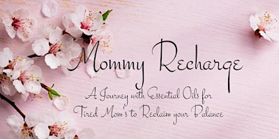 Mommy Recharge: Essential Oils for Tired Moms to Reclaim their Balance primary image