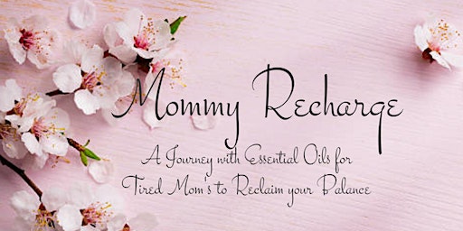 Primaire afbeelding van Mommy Recharge: Essential Oils for Tired Moms to Reclaim their Balance