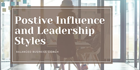 Positive Influence & Leadership Styles