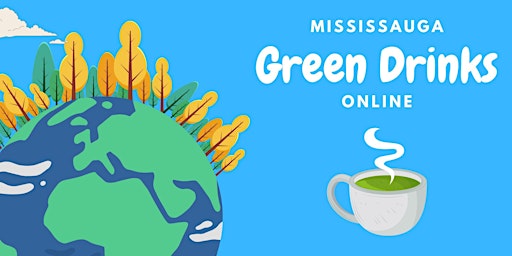 Image principale de Green Drinks Mississauga - ONLINE