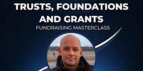 Trusts, Foundations and Grants Fundraising Masterclass