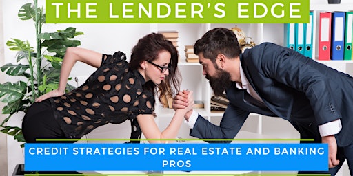 Immagine principale di The lenders Edge- Credit Strategies for Real Estate and Banking Pros 