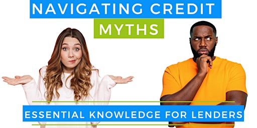 Imagem principal do evento Navigating Credit Myths - Essential Knowledge for Lenders