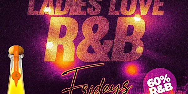 “Ladies Love R&B Fridays ”