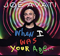Joe Avati WHEN I WAS YOUR AGE!!!