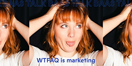 Imagem principal de BAAS TALK // WTFAQ  is marketing? - Club Gewoon
