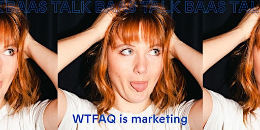 Primaire afbeelding van BAAS TALK // WTFAQ  is marketing? - Club Gewoon