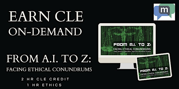 From A.I. to Z: Facing Ethical Conundrums CLE - ON-DEMAND