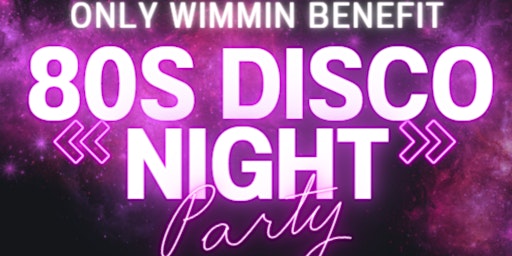 WIMMIN ONLY 70S AND 80S DISCO NIGHT primary image