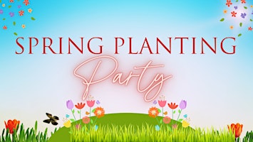 Spring Planting Party..."Dig The Vibes" primary image