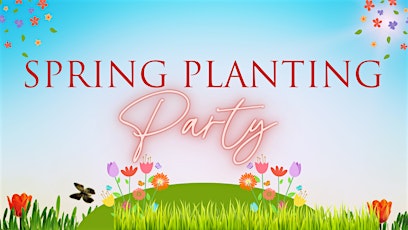 Spring Planting Party..."Dig The Vibes"