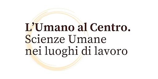 Immagine principale di L'Umano al Centro: Scienze Umane nei luoghi di lavoro 