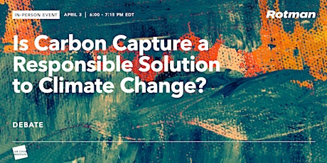 Rotman Debate: Is Carbon Capture a Responsible Solution to Climate Change?