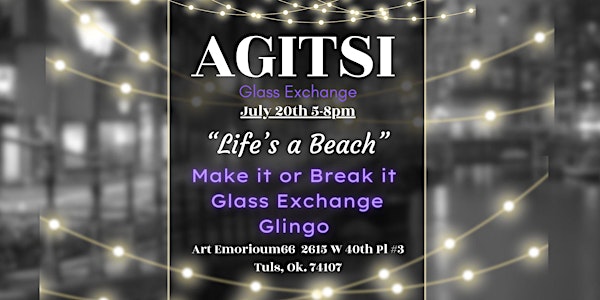 Agitsi Glass Exchange, Life's a Beach