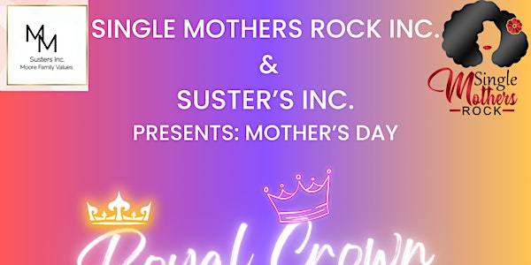 Single Mothers Rock Inc. & SUSTERs’ Inc. Mother’s Day Royal Crown Event
