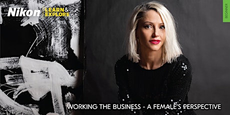 Nikon Learn & Explore | Working the Business - A Female's Perspective