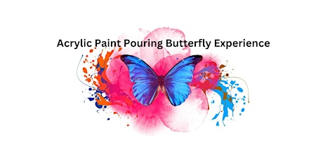 Acrylic Paint Pouring Butterfly Experience