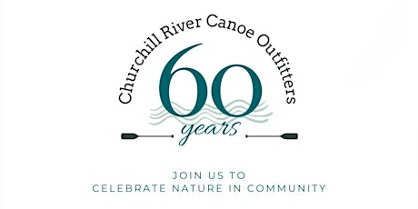 Churchill River Canoe Outfitters’ 60th Year Anniversary