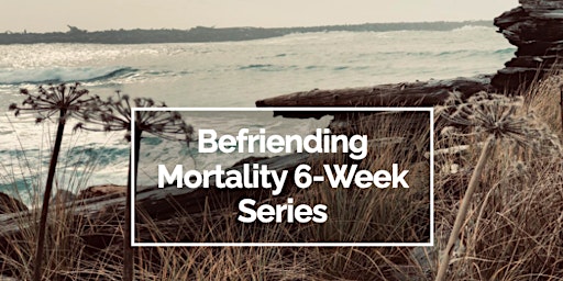 Imagen principal de Befriending Mortality 6-week series (single session registration)