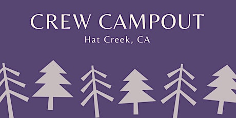 Crew Campout - Hat Creek, CA