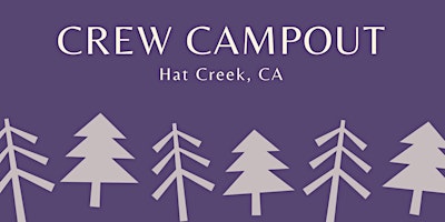 Crew Campout - Hat Creek, CA primary image