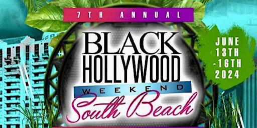 THE 7TH ANNUAL BLACK HOLLYWOOD SOUTH BEACH  WEEKEND JUNE 13TH-16TH 2024