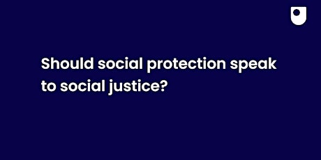 Should social protection speak to social justice?