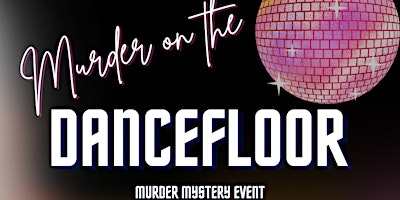 Image principale de Murder on the Dancefloor! Murder Mystery Dinner Event